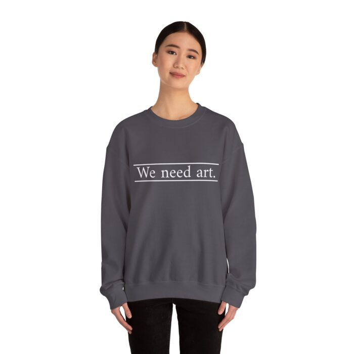 "We Need Art." Unisex Crewneck Sweatshirt - Image 32