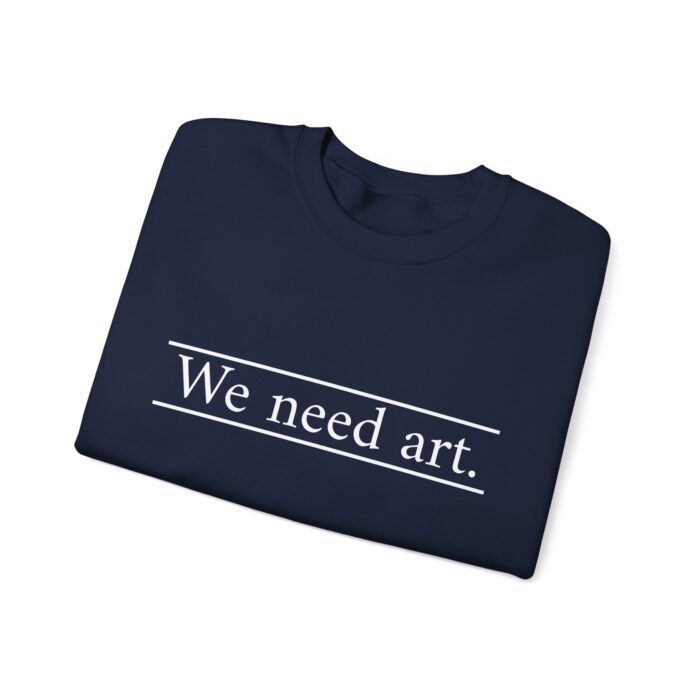 "We Need Art." Unisex Crewneck Sweatshirt - Image 7