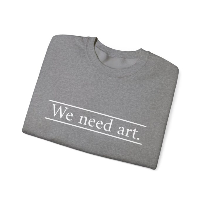 "We Need Art." Unisex Crewneck Sweatshirt - Image 19