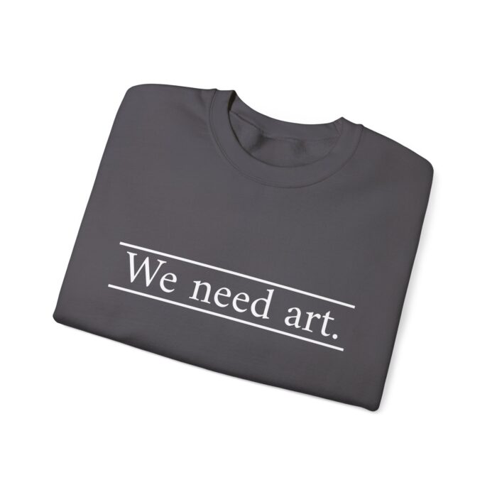 "We Need Art." Unisex Crewneck Sweatshirt - Image 31