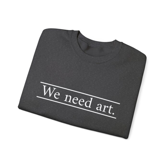 "We Need Art." Unisex Crewneck Sweatshirt - Image 23