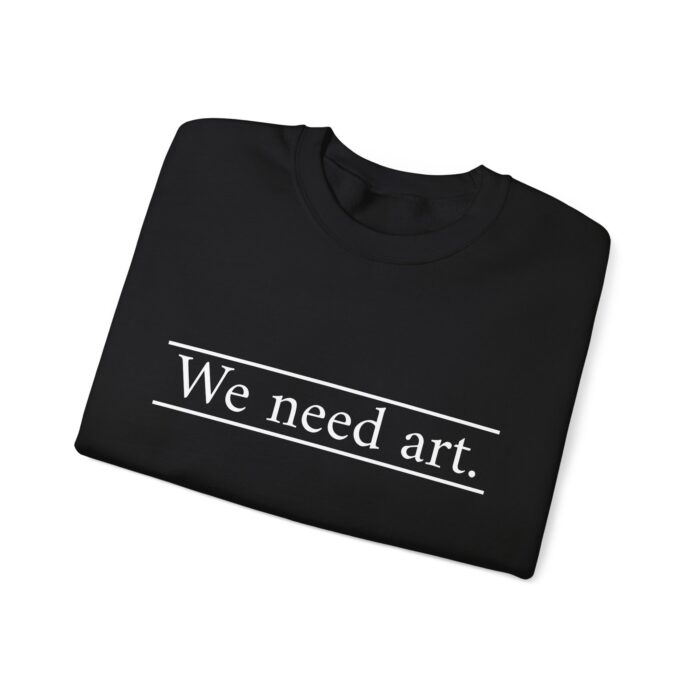 "We Need Art." Unisex Crewneck Sweatshirt - Image 27