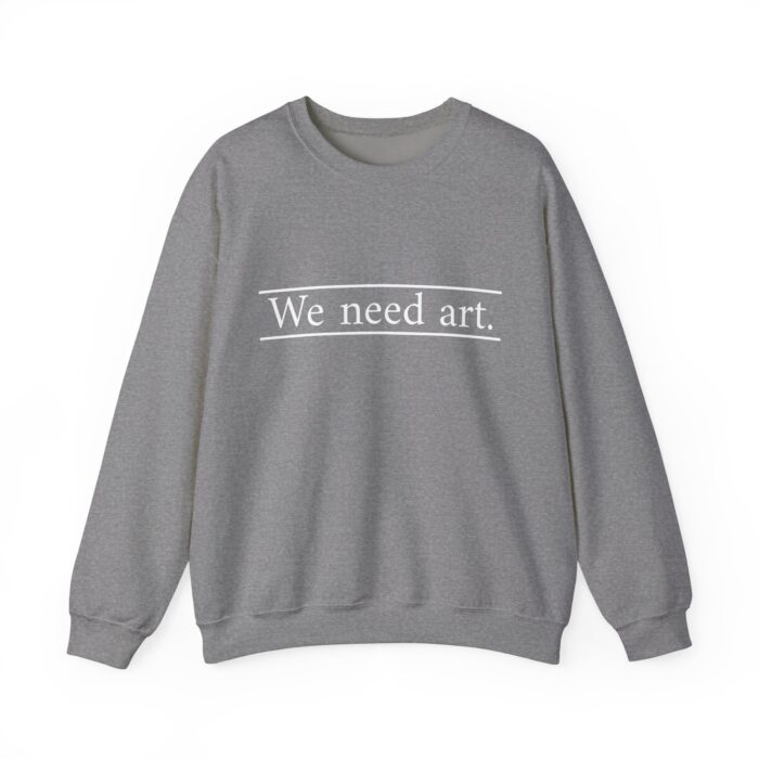 "We Need Art." Unisex Crewneck Sweatshirt - Image 17