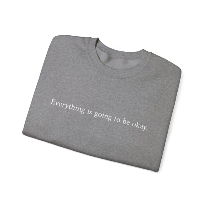 "Everything is going to be okay" Unisex Crewneck Sweatshirt - Image 23